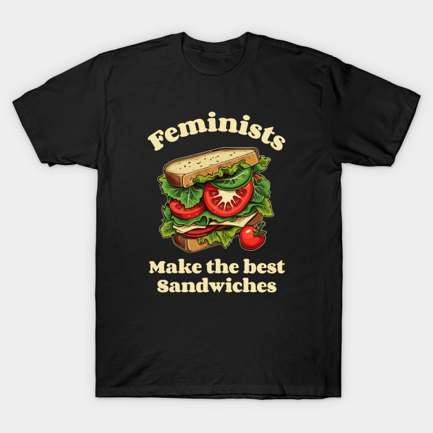 Feminists make the best sandwiches funny T-Shirt by NineBlack